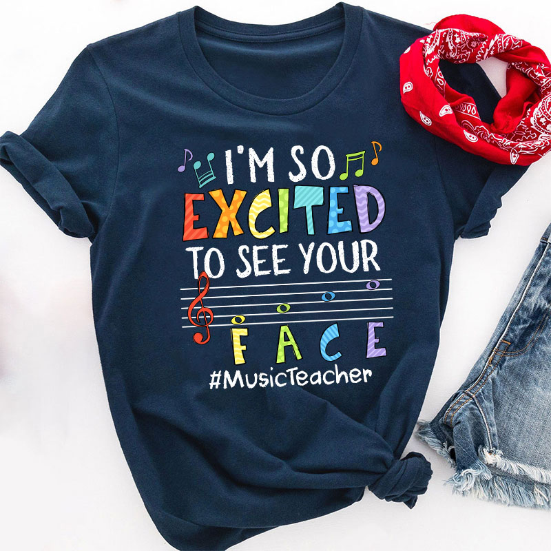 Music Teacher I'm So Excited To See Your Face Teacher T-Shirt
