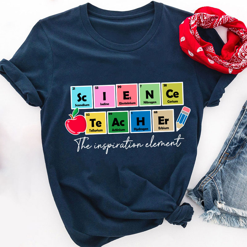 Science Teacher The Inspiration Element Funny Science Teacher T-Shirt