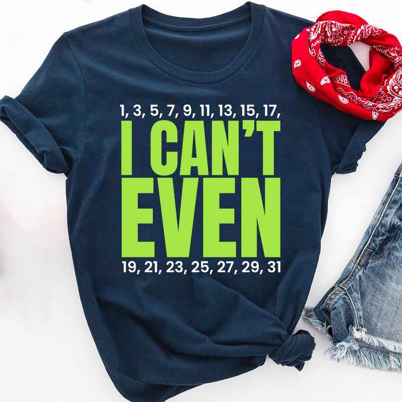 I Can't Even Funny Math Teacher T-Shirt