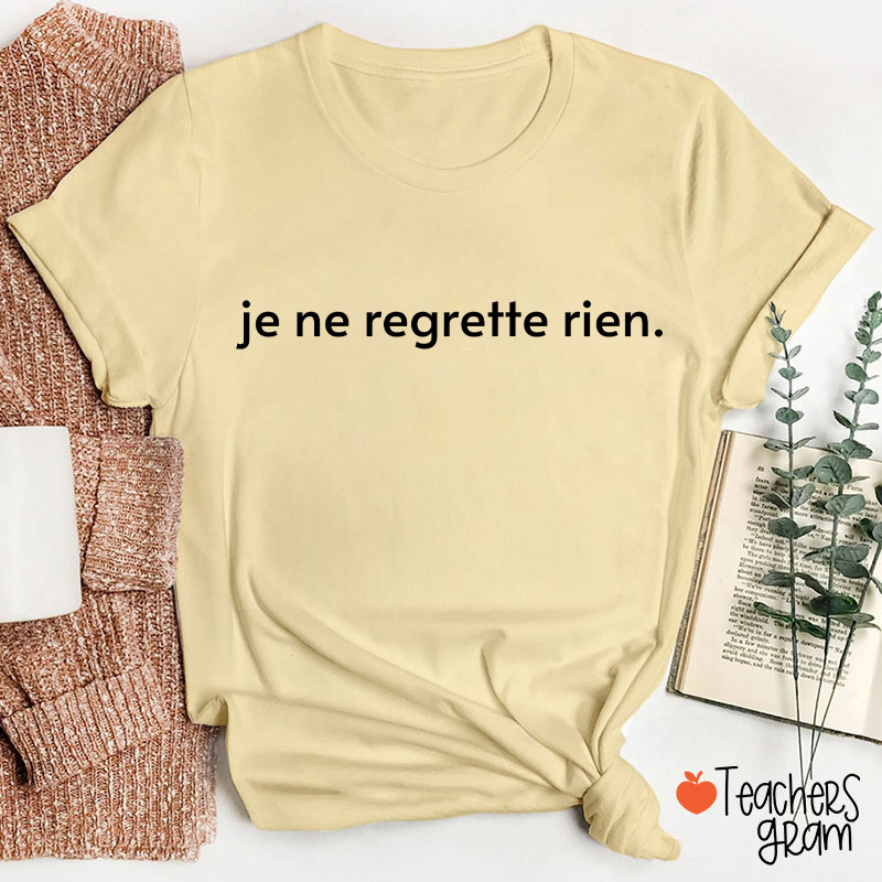 Je Ne Regrette Rien French Teacher T-Shirt