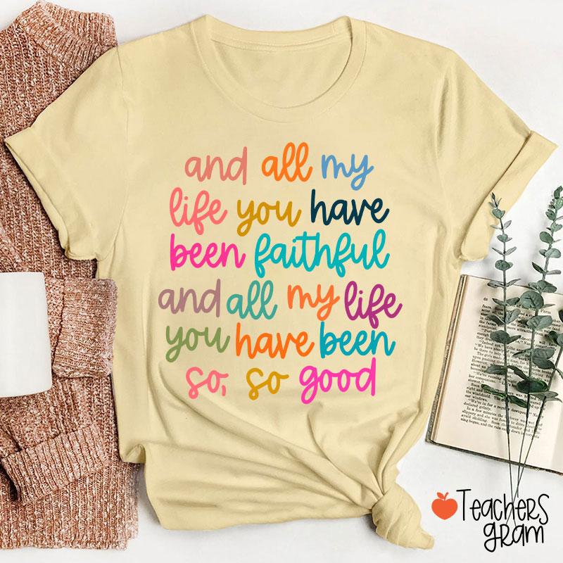 And All My Life You Have Been Faithful Teacher T-Shirt