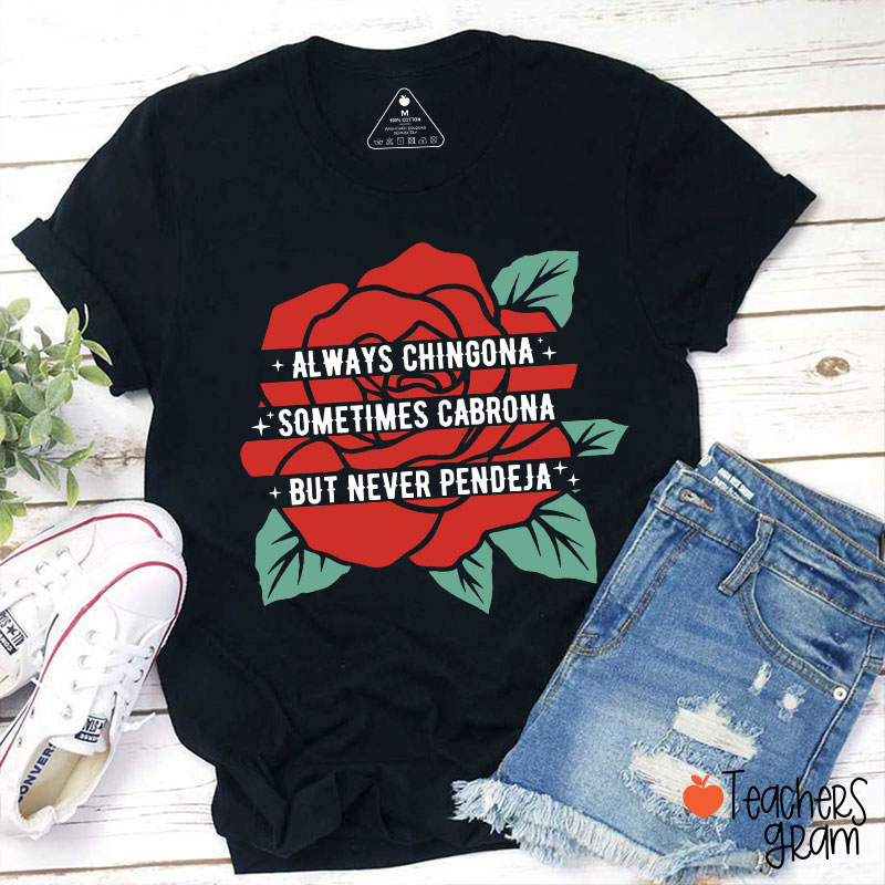 Always Chingona Sometimes Cabrona But Never Pendeja Rose Spanish Teacher T-Shirt
