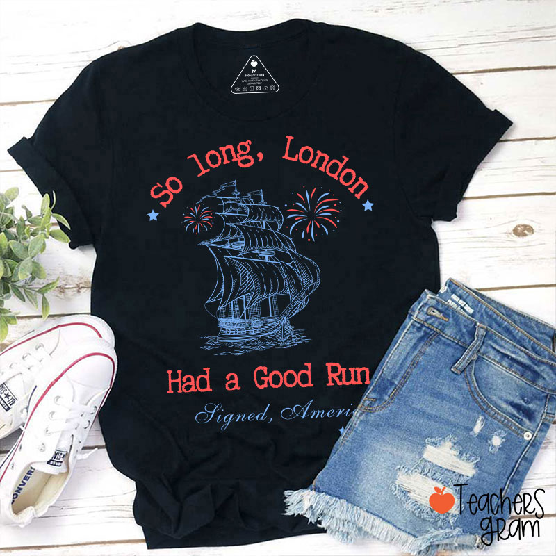So Long London Had A Good Run History Teacher T-Shirt