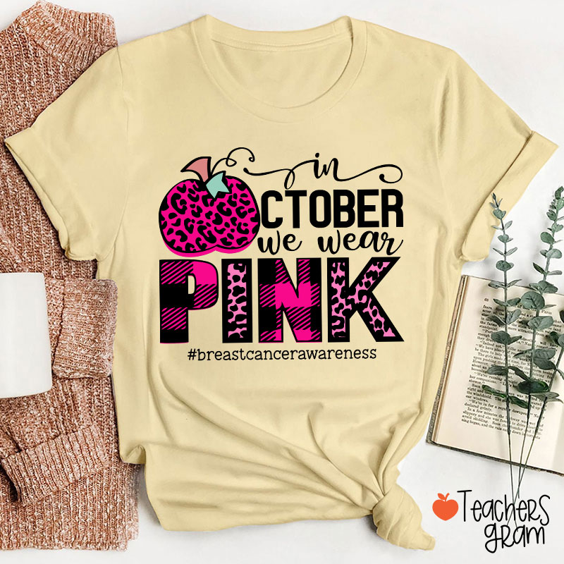 In October We Wear Pink Breast Cancer Awareness Teacher T-Shirt