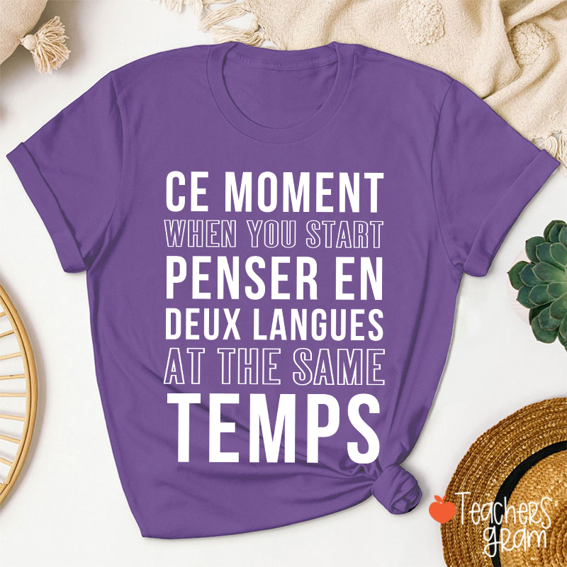 Ce Moment When You Start Penser En Deux Langues French Teacher T-Shirt