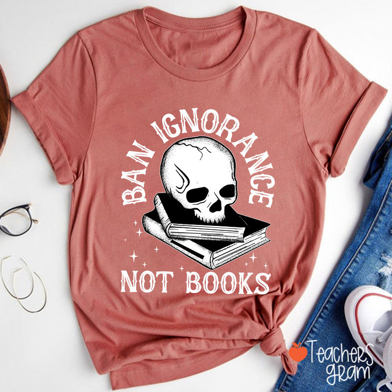 Ban Ignorange Not Books Teacher T-Shirt