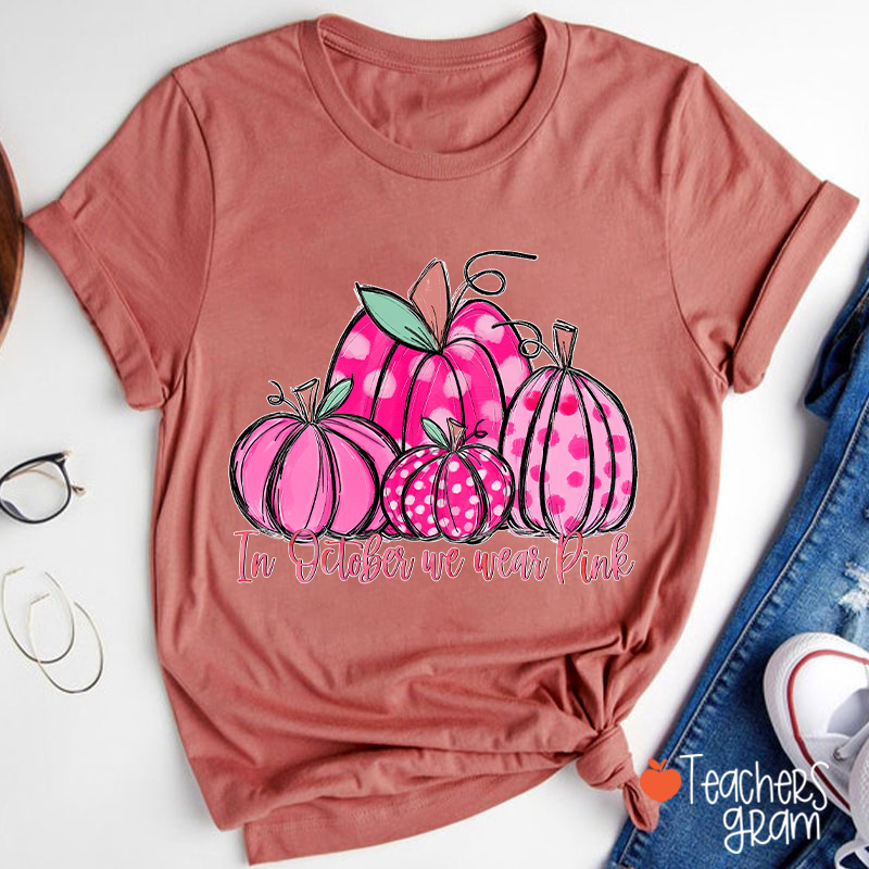 In October We Wear Pink Breast Cancer Teacher T-Shirt