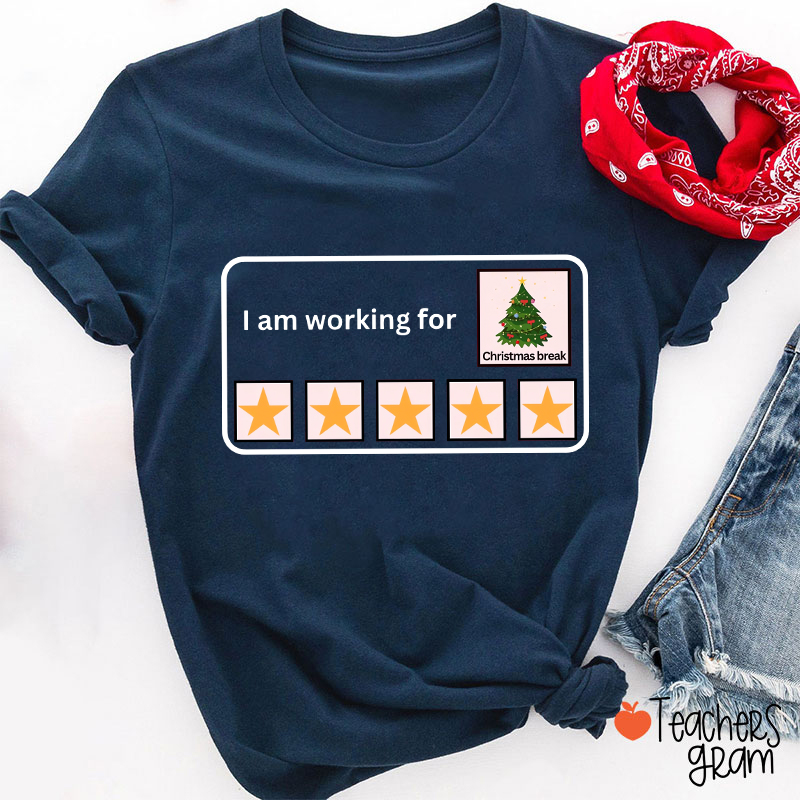 I Am Working For Christmas Break Teacher T-Shirt