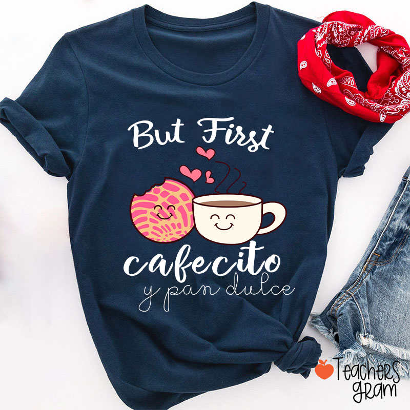 But First Cafecito Y Pan Dulce Spanish Teacher T-Shirt