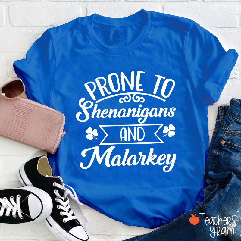 Prone To Shenanigans And Malarkey Teacher T-Shirt