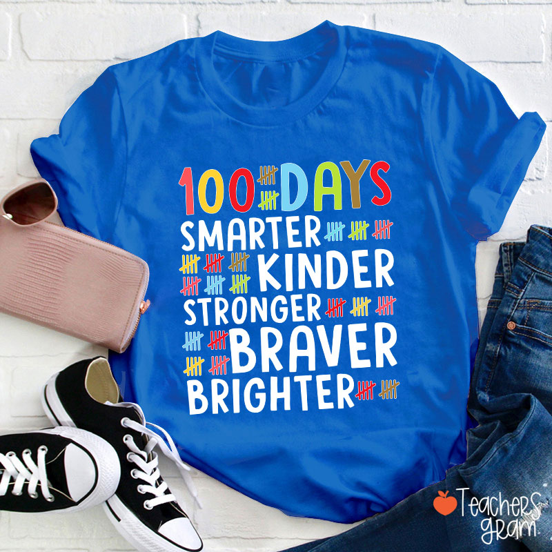 100 Days Smarter Kinder Stronger Braver Brighter Teacher T-Shirt