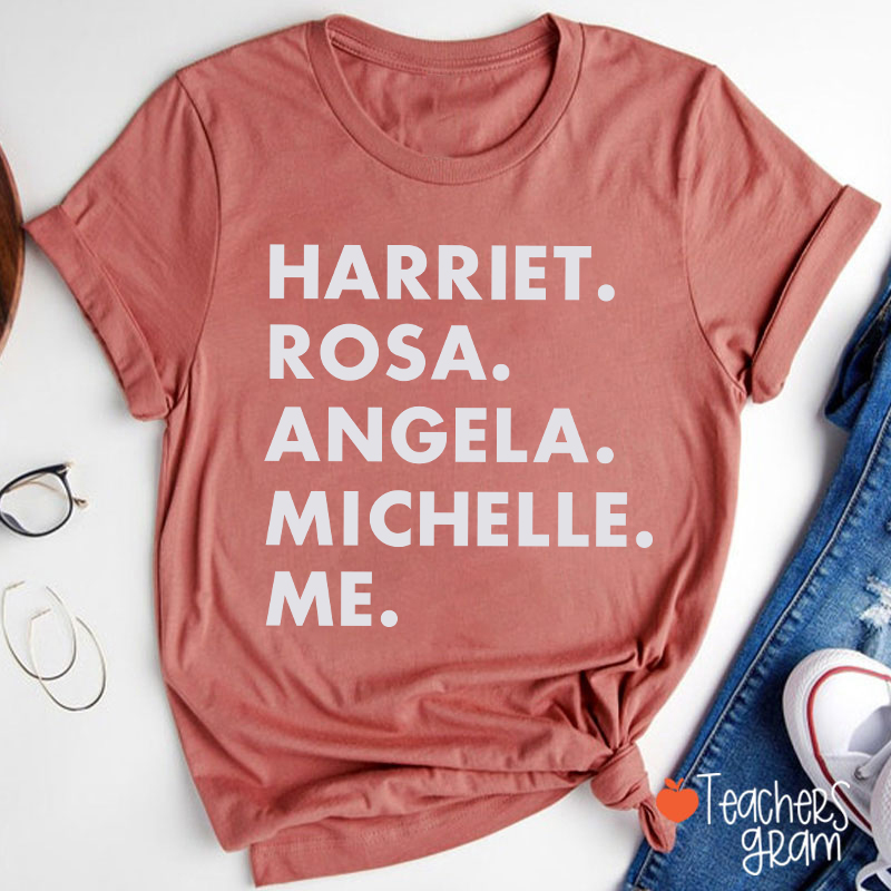 Harriet Rosa Angela Michelle Me Teacher T-Shirt