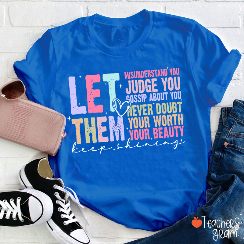 Let Them Misunderstand You Keep Shining Teacher T-Shirt