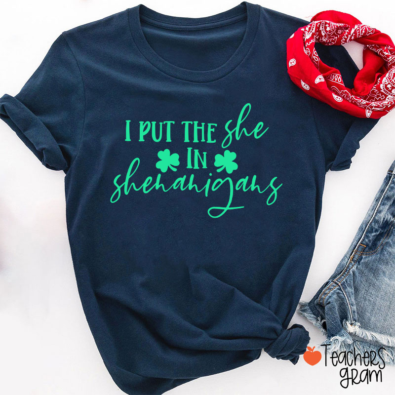 I Put The She In Shenanigans Teacher T-Shirt