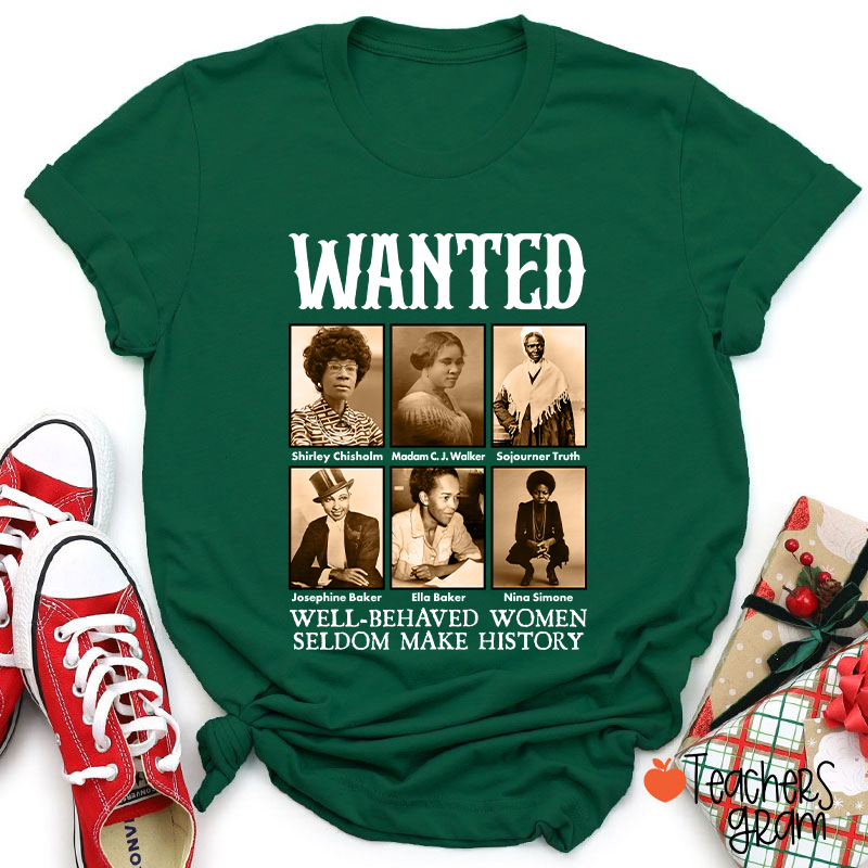 Well Behaved Women Seldom Make History Teacher T-Shirt
