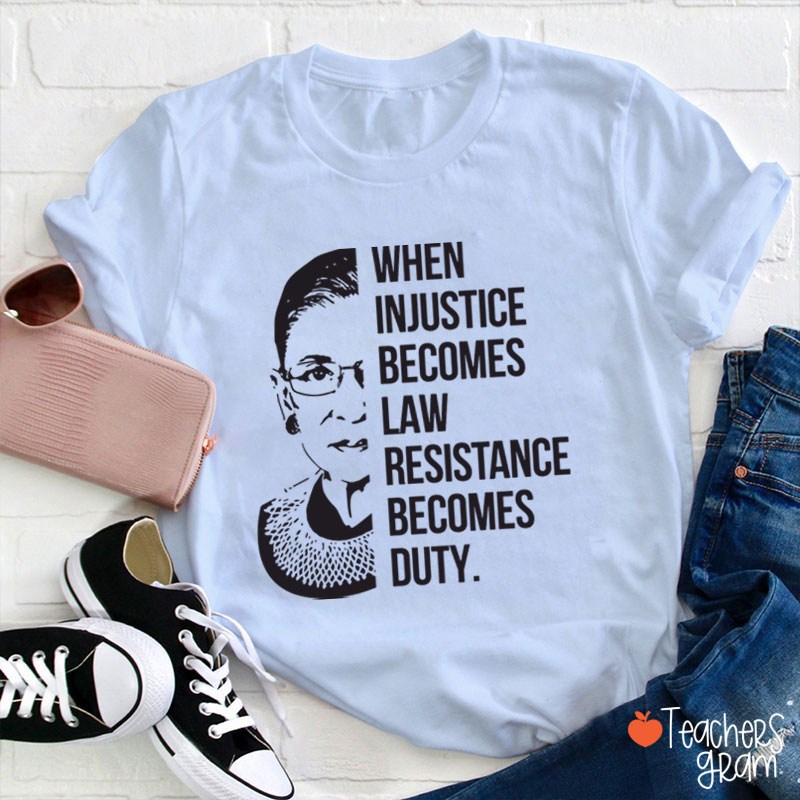 When Injustice Becomes Law Teacher T-Shirt