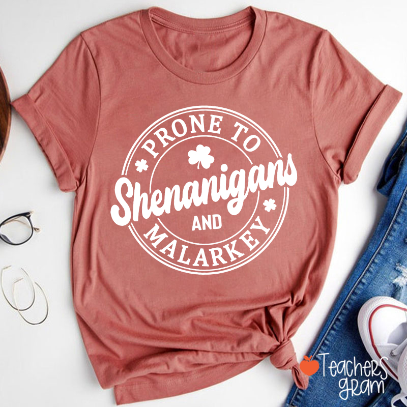 Prone To Shenanigans And Malarkey Teacher T-Shirt