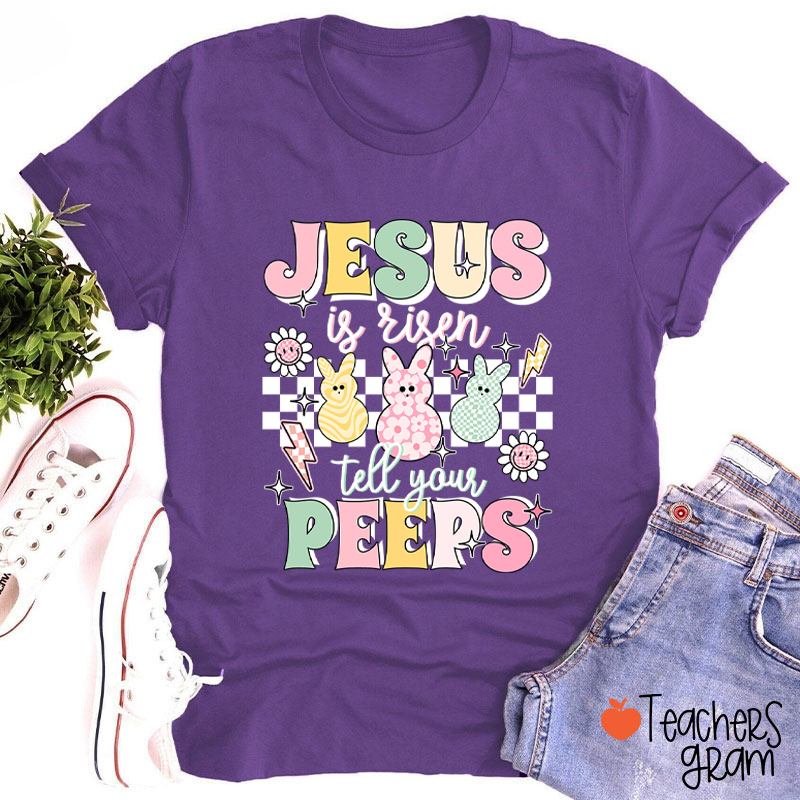 Jesus Is Risen Tell Your Peeps Teacher T-Shirt