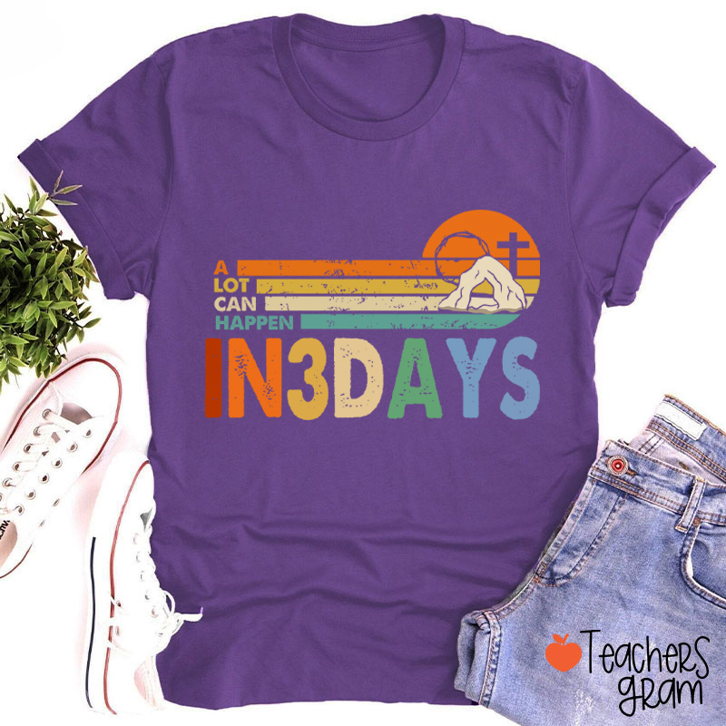 A Lot Can Happen In 3 Days Teacher T-Shirt
