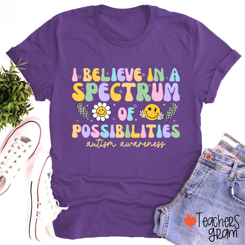 I Believe In A Spectrum Of Possibilities Autism Awareness Teacher T-Shirt
