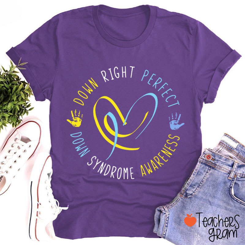 Down Right Perfect Down Syndrome Awareness Teacher T-Shirt