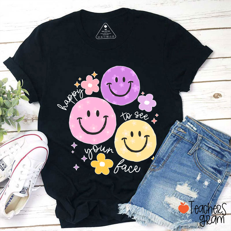 Happy To See Your Face Teacher T-Shirt