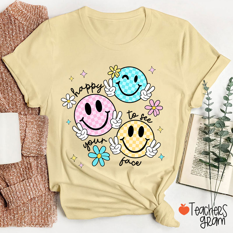 Happy To See Your Face Teacher T-Shirt