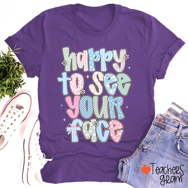 Happy To See Your Face Teacher T-Shirt