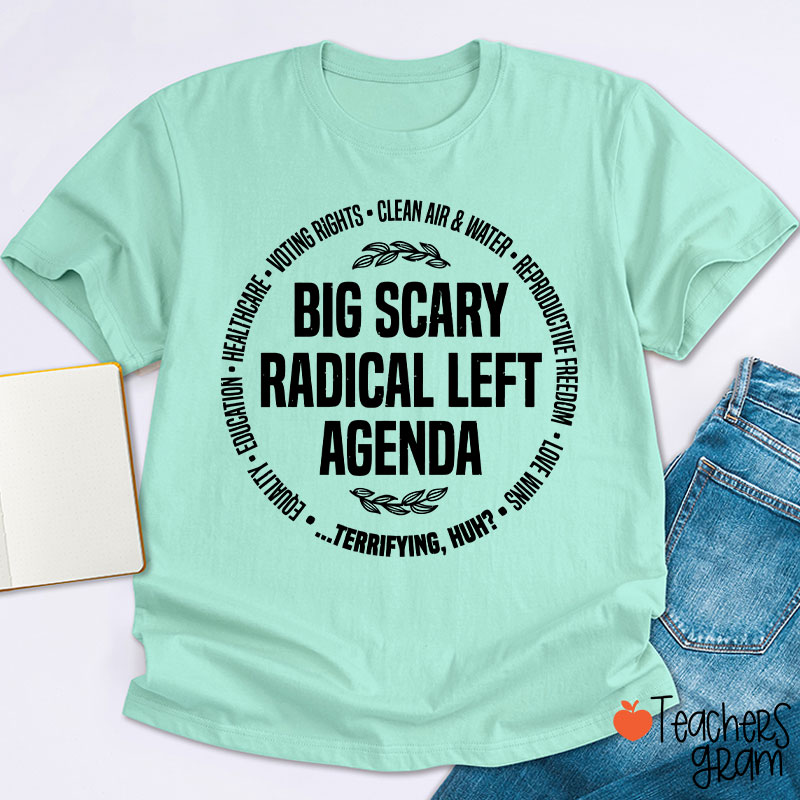 Big Scary Radical Left Agenda Teacher T-Shirt