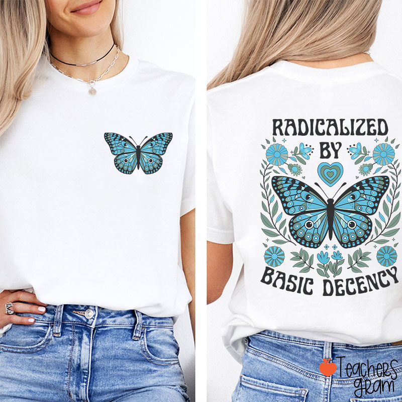 Radicalized By Basic Decency Butterfly Teacher Two Sided T-Shirt