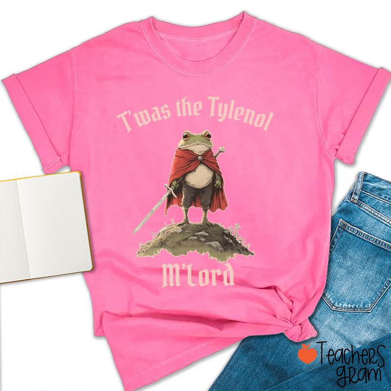 T'was The Tylenol M'Lord Teacher T-Shirt