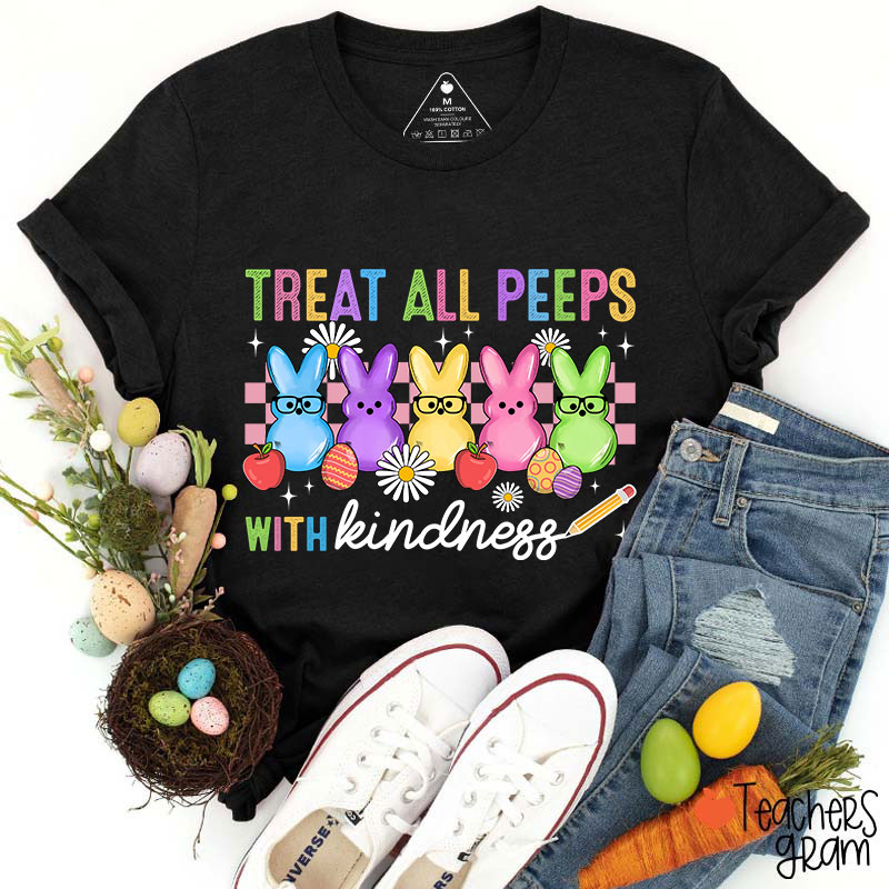 Treat All Peeps With Kindness Easter Lover Teacher T-Shirt