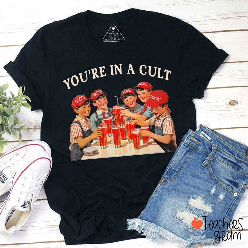 You're In A Cult Teacher T-Shirt