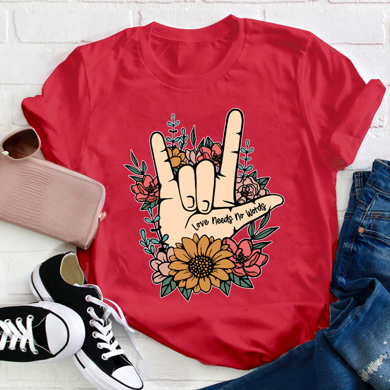 Love Needs No Words Teacher T-Shirt