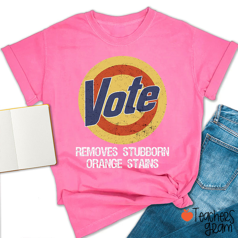 Vote Removes Stubborn Orange Stains Teacher T-Shirt