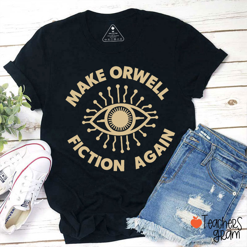 Make Orwell Fiction Again Teacher T-Shirt