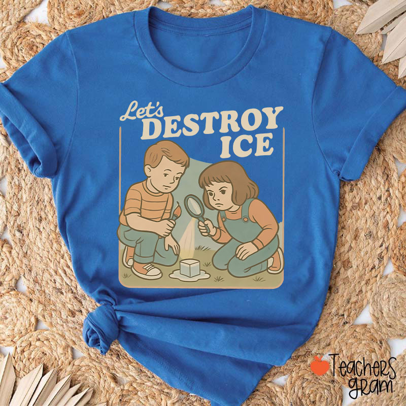 Let's Destroy Ice Teacher T-Shirt