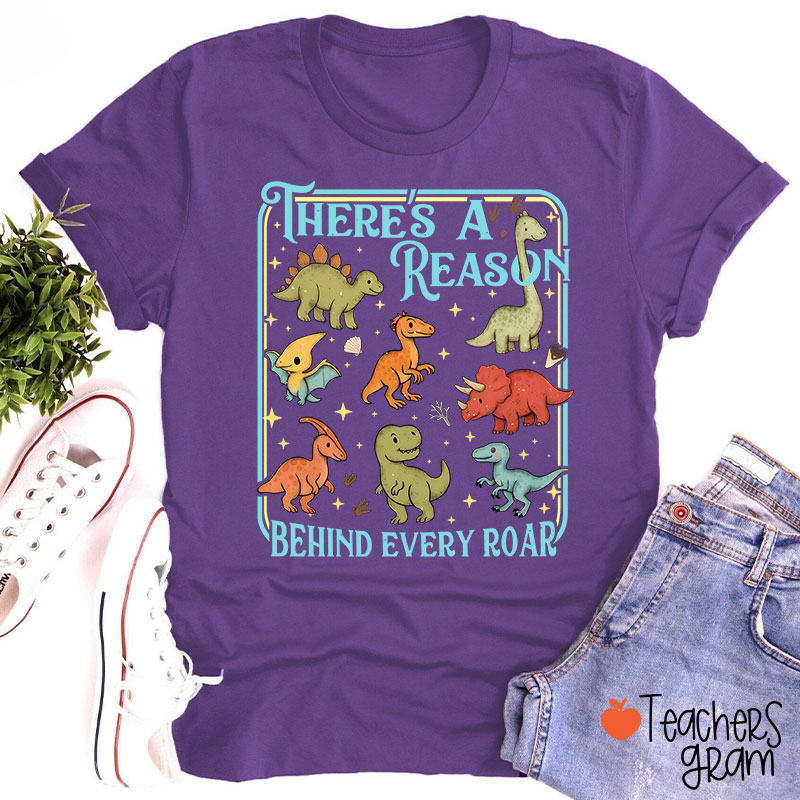 There's A Reason Behind Every Roar Teacher T-Shirt