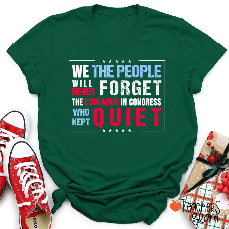 We The People Will Never Forget The Cowards In Congress Who Kept Quiet Teacher T-Shirt