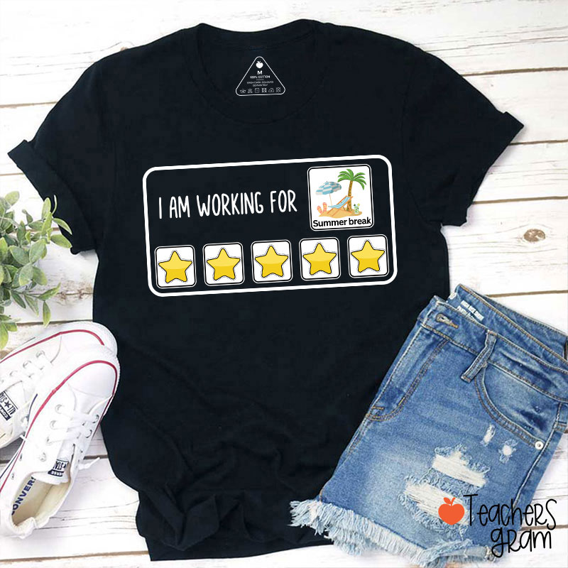 I Am Working For Summer Break Teacher T-Shirt
