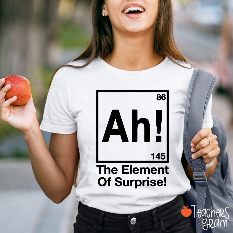 Ah Element Of Surprise Teacher T-Shirt
