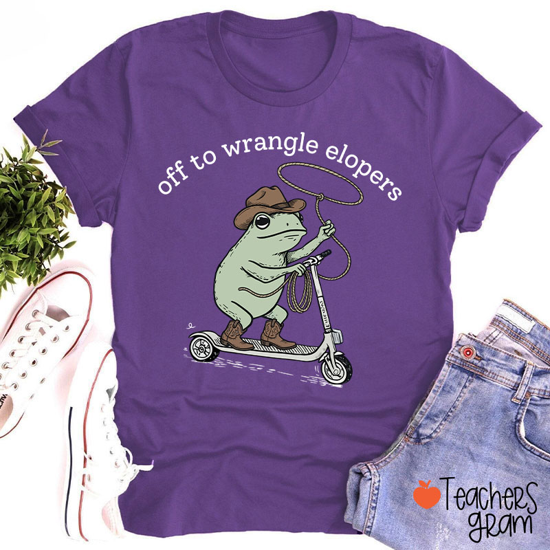Off To Wrangle Elopers Teacher T-Shirt