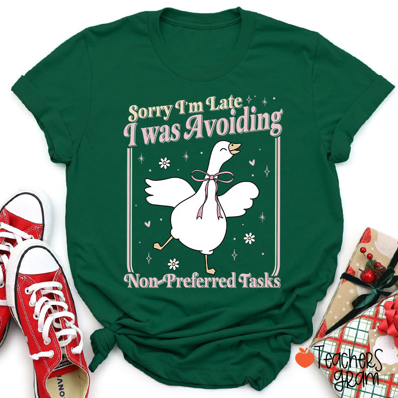 Sorry Im Late I Was Avoiding Non-Preferred Tasks Teacher T-Shirt