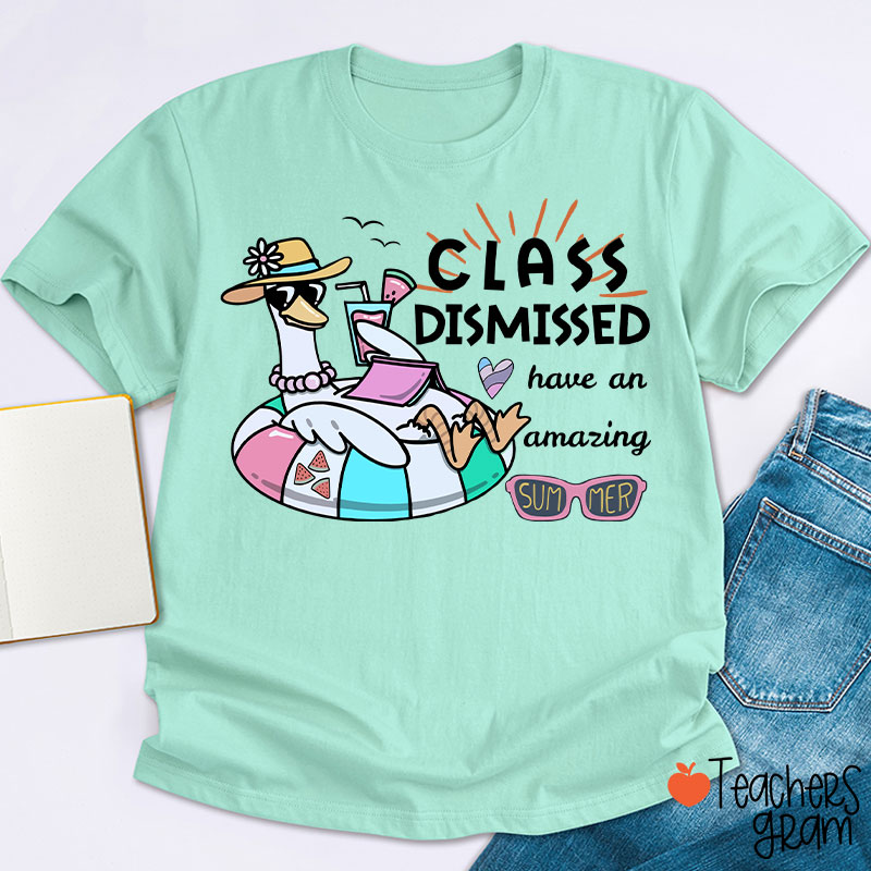 Class Dismissed Have An Amazing Summer Teacher T-Shirt