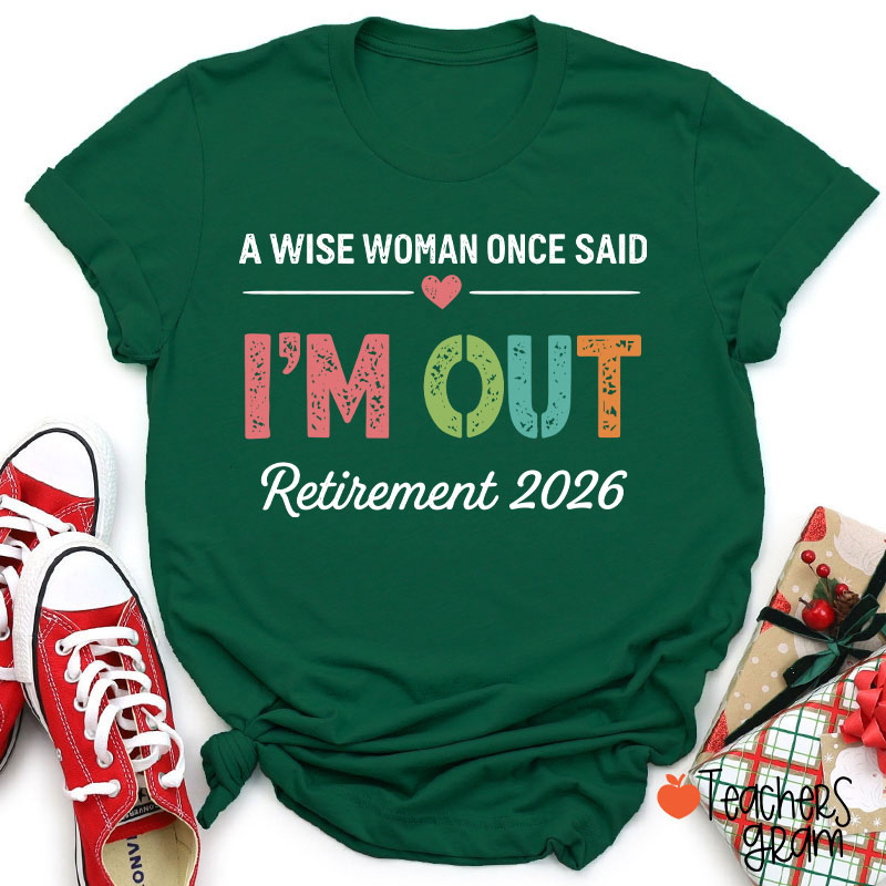 Personalized A Wise Woman Once Said I'm Out Retirement Teacher T-Shirt