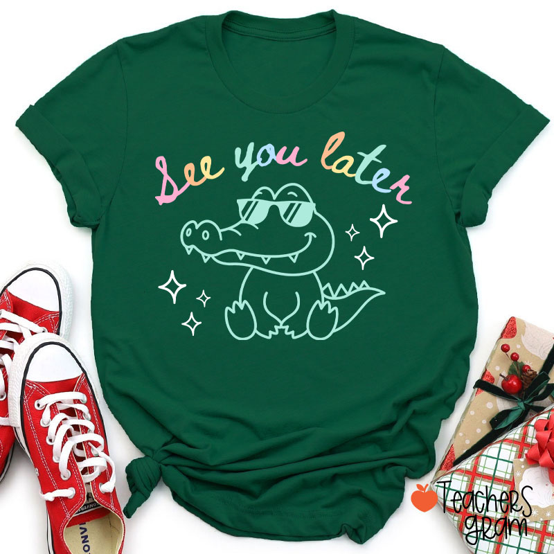 See You Later Teacher T-Shirt