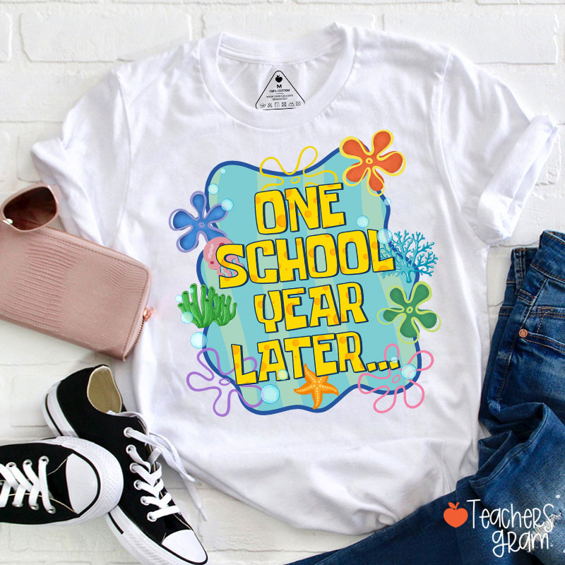 One School Year Later Teacher T-Shirt