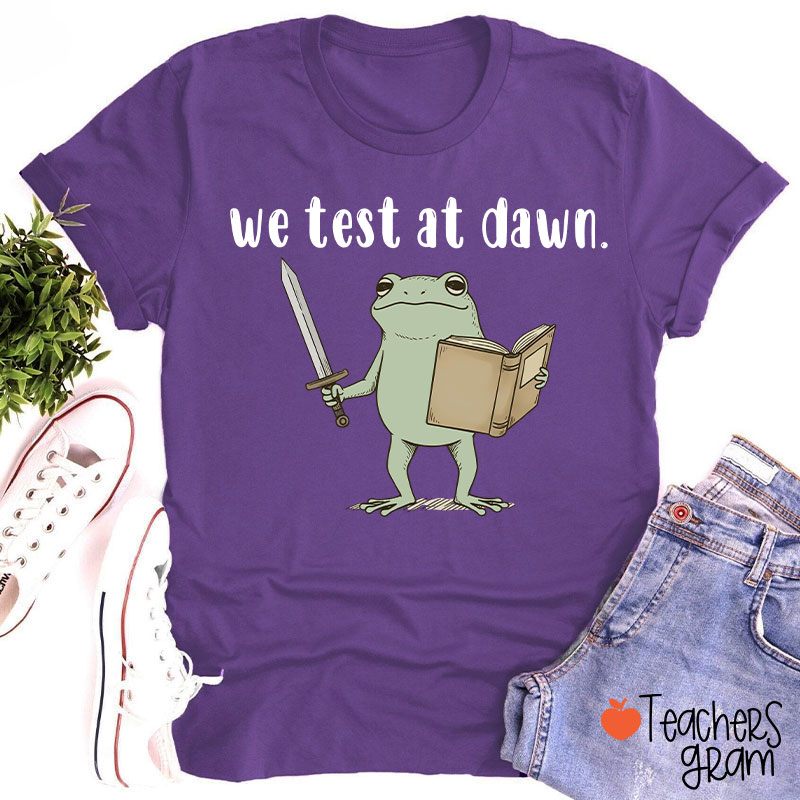 We Test At Dawn Teacher T-Shirt