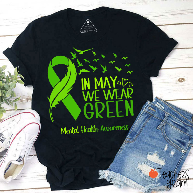 In May We Wear Green Mental Health Awareness Teacher T-Shirt