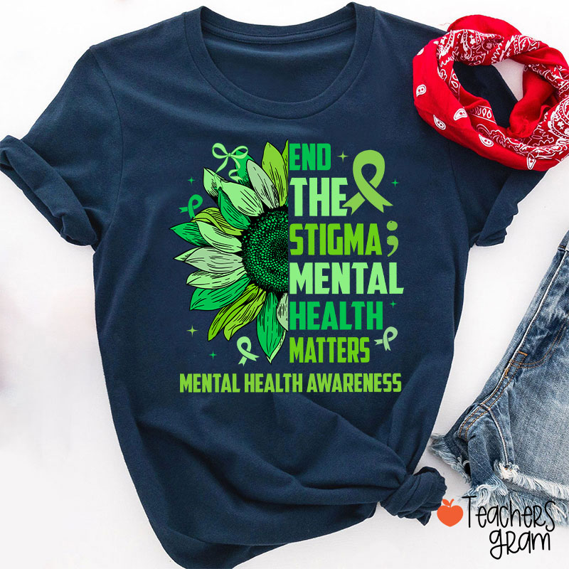 End The Stigma Mental Health Matters Teacher T-Shirt